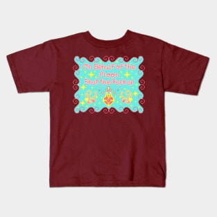 On Behalf of the Moon Shut the Fuck Up Kids T-Shirt